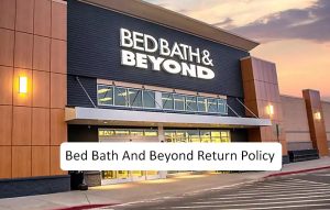 Bed Bath And Beyond Return Policy