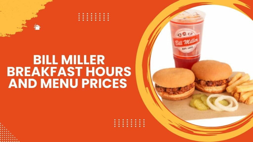 Bill Miller Breakfast Hours and Menu Prices