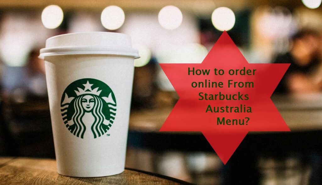 How to order online From Starbucks Australia menu?