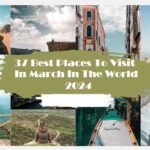 37 Best Places To Visit In March In The World 2024